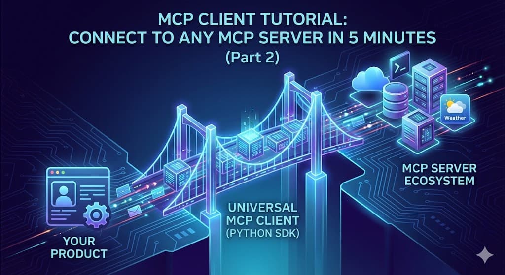 MCP Client Tutorial: Connect to Any MCP Server in 5 Minutes (mcp_client Part2)